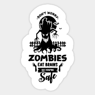 Zombies Eat Brains So don't worry You are Safe Sticker